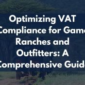 Optimizing VAT Compliance for Game Ranches and Outfitters: A Comprehensive Guide