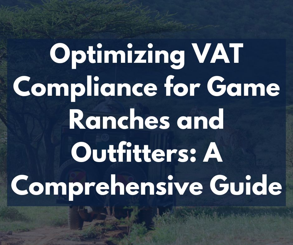 Optimizing VAT Compliance for Game Ranches and Outfitters: A Comprehensive Guide