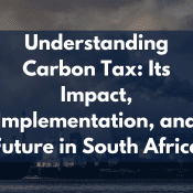 Understanding Carbon Tax: Its Impact, Implementation, and Future in South Africa