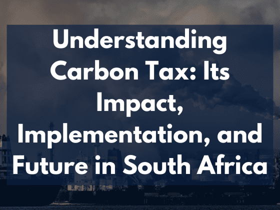 Understanding Carbon Tax: Its Impact, Implementation, and Future in South Africa