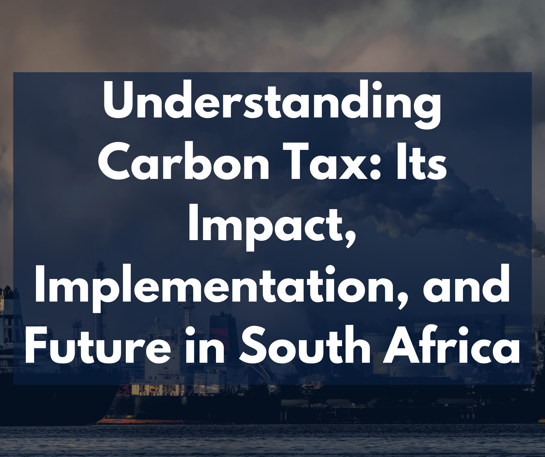 Understanding Carbon Tax: Its Impact, Implementation, and Future in South Africa