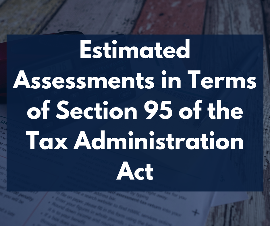 Estimated Assessments in Terms of Section 95 of the Tax Administration Act